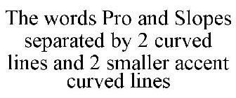 THE WORDS PRO AND SLOPES SEPARATED BY 2 CURVED LINES AND 2 SMALLER ACCENT CURVED LINES