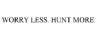 WORRY LESS. HUNT MORE.