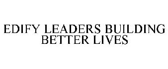 EDIFY LEADERS BUILDING BETTER LIVES