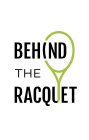 BEHIND THE RACQUET