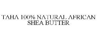 TAHA 100% NATURAL AFRICAN SHEA BUTTER