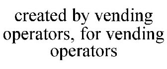 CREATED BY VENDING OPERATORS, FOR VENDING OPERATORS