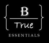 B TRUE ESSENTIALS