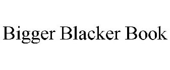 BIGGER BLACKER BOOK