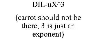 DIL-UX^3 (CARROT SHOULD NOT BE THERE, 3 IS JUST AN EXPONENT)