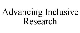 ADVANCING INCLUSIVE RESEARCH