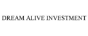 DREAM ALIVE INVESTMENT