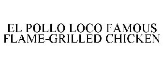 EL POLLO LOCO FAMOUS FLAME-GRILLED CHICKEN