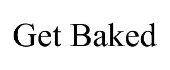 GET BAKED