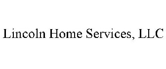 LINCOLN HOME SERVICES, LLC