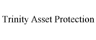 TRINITY ASSET PROTECTION