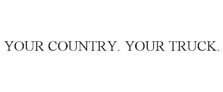 YOUR COUNTRY. YOUR TRUCK.