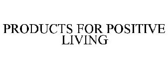 PRODUCTS FOR POSITIVE LIVING