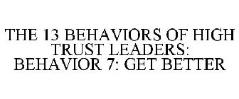 THE 13 BEHAVIORS OF HIGH TRUST LEADERS: BEHAVIOR 7: GET BETTER