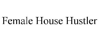 FEMALE HOUSE HUSTLER