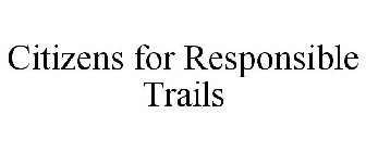 CITIZENS FOR RESPONSIBLE TRAILS