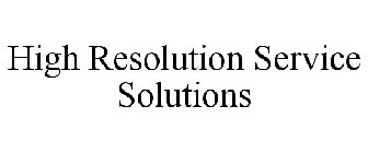 HIGH RESOLUTION SERVICE SOLUTIONS