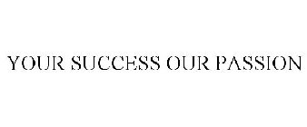 YOUR SUCCESS OUR PASSION