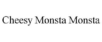 CHEESY MONSTA MONSTA