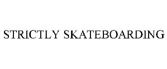 STRICTLY SKATEBOARDING