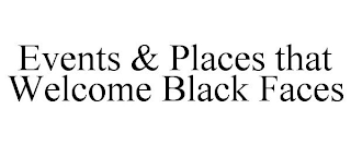EVENTS & PLACES THAT WELCOME BLACK FACES
