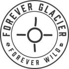 FOREVER GLACIER FOREVER WILD