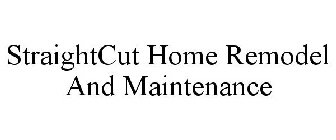 STRAIGHTCUT HOME REMODEL AND MAINTENANCE