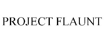 PROJECT FLAUNT