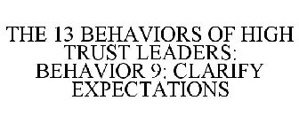 THE 13 BEHAVIORS OF HIGH TRUST LEADERS: BEHAVIOR 9: CLARIFY EXPECTATIONS