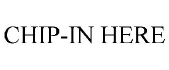 CHIP-IN HERE