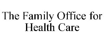 THE FAMILY OFFICE FOR HEALTH CARE
