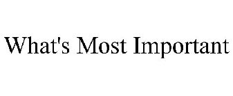WHAT'S MOST IMPORTANT