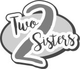 2 TWO SISTERS
