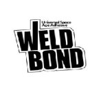 WELD BOND UNIVERSAL SPACE AGE ADHESIVE