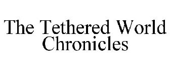 THE TETHERED WORLD CHRONICLES