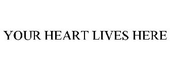 YOUR HEART LIVES HERE