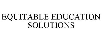 EQUITABLE EDUCATION SOLUTIONS