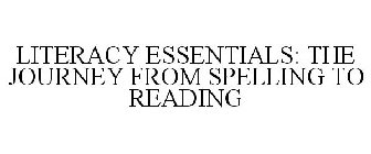LITERACY ESSENTIALS: THE JOURNEY FROM SPELLING TO READING