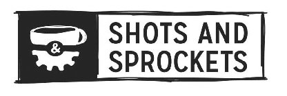 & SHOTS AND SPROCKETS