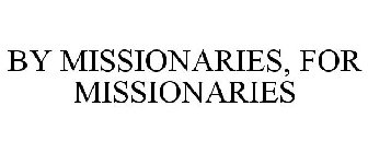 BY MISSIONARIES, FOR MISSIONARIES