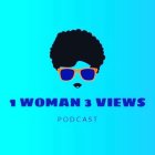 1WOMAN 3VIEWS PODCAST