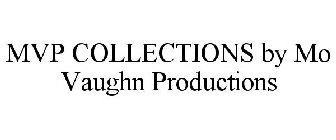 MVP COLLECTIONS BY MO VAUGHN PRODUCTIONS