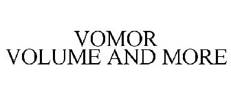 VOMOR VOLUME AND MORE