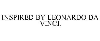 INSPIRED BY LEONARDO DA VINCI.