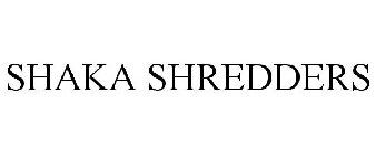 SHAKA SHREDDERS