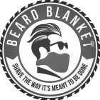 BEARD BLANKET SHAVE THE WAY IT'S MEANT TO BE DONE