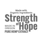 MADE WITH ORGANIC INGREDIENTS STRENGTH OF HOPE MADE IN OREGON PURE HEMP EXTRACT