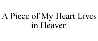 A PIECE OF MY HEART LIVES IN HEAVEN