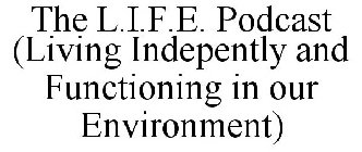 THE L.I.F.E. PODCAST (LIVING INDEPENTLY AND FUNCTIONING IN OUR ENVIRONMENT)