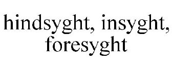 HINDSYGHT INSYGHT FORESYGHT